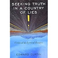 Seeking Truth in a Country of Lies: Critical & Lyrical Essays Seeking Truth in a Country of Lies: Critical & Lyrical Essays Paperback Kindle