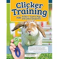 Clicker Training for Rabbits, Guinea Pigs, and Other Small Pets (CompanionHouse Books) Train Your Hamster, Rat, Gerbil, Chinchilla, and More to Do Tricks, Follow Commands, and Overcome Fear and Stress Clicker Training for Rabbits, Guinea Pigs, and Other Small Pets (CompanionHouse Books) Train Your Hamster, Rat, Gerbil, Chinchilla, and More to Do Tricks, Follow Commands, and Overcome Fear and Stress Paperback Kindle