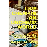 How To Live Cheap In An UnCheap World: Money Saving Tips And Ways To Save Money On Grocery Shopping, Car Repairs And How To Make Money Online Doing Freelance ... (Live FREE In An UNFREE World Book 1) How To Live Cheap In An UnCheap World: Money Saving Tips And Ways To Save Money On Grocery Shopping, Car Repairs And How To Make Money Online Doing Freelance ... (Live FREE In An UNFREE World Book 1) Kindle Paperback