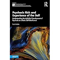 Psychosis Risk and Experience of the Self (The International Society for Psychological and Social Approaches to Psychosis Book Series) Psychosis Risk and Experience of the Self (The International Society for Psychological and Social Approaches to Psychosis Book Series) Paperback Kindle Hardcover