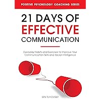 21 Days of Effective Communication: Everyday Habits and Exercises to Improve Your Communication Skills and Social Intelligence (Master Your Communication and Social Skills) 21 Days of Effective Communication: Everyday Habits and Exercises to Improve Your Communication Skills and Social Intelligence (Master Your Communication and Social Skills) Kindle Audible Audiobook Paperback