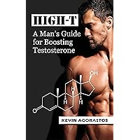 HIGH-T: A Man’s Guide for Boosting Testosterone