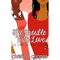 The Trouble With Love: a tale of two sisters The Trouble With Love: a tale of two sisters Kindle Paperback