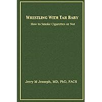Wrestling With Tar Baby: How To Smoke Cigarettes Or Not Wrestling With Tar Baby: How To Smoke Cigarettes Or Not Paperback