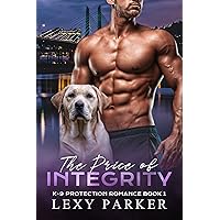 The Price of Integrity (K-9 Protection Romance Book 1) The Price of Integrity (K-9 Protection Romance Book 1) Kindle Paperback