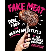 Fake Meat: Real Food for Vegan Appetites Fake Meat: Real Food for Vegan Appetites Hardcover Kindle