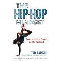 The Hip-Hop Mindset: Success Strategies for Educators and Other Professionals (Multicultural Education Series) The Hip-Hop Mindset: Success Strategies for Educators and Other Professionals (Multicultural Education Series) Paperback Kindle Hardcover