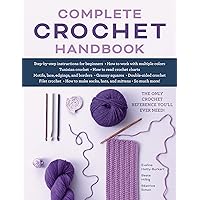 Complete Crochet Handbook: The Only Crochet Reference You'll Ever Need Complete Crochet Handbook: The Only Crochet Reference You'll Ever Need Paperback Kindle