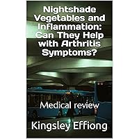 Nightshade Vegetables and Inflammation: Can They Help with Arthritis Symptoms?: Medical review Nightshade Vegetables and Inflammation: Can They Help with Arthritis Symptoms?: Medical review Kindle