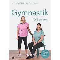 Gymnastik für Senioren: Mit Spaß zu mehr Fitness. Die besten Übungen für mehr Balance, Beweglichkeit und Ausdauer