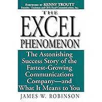 Excel Phenomenon: The Astonishing Success Story of the Fastest-Growing Communications Company -- and What It Means to You Excel Phenomenon: The Astonishing Success Story of the Fastest-Growing Communications Company -- and What It Means to You Hardcover