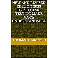 NEW and REVISED EDITION 2023 Hypothesis Testing Made More Understandable NEW and REVISED EDITION 2023 Hypothesis Testing Made More Understandable Kindle Paperback
