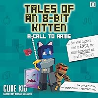 Tales of an 8-Bit Kitten: A Call to Arms: An Unofficial Minecraft Adventure (Tales of an 8-Bit Kitten) Tales of an 8-Bit Kitten: A Call to Arms: An Unofficial Minecraft Adventure (Tales of an 8-Bit Kitten) Paperback Kindle Audible Audiobook Audio CD