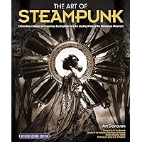The Art of Steampunk, Revised Second Edition: Extraordinary Devices and Ingenious Contraptions from the Leading Artists of the Steampunk Movement The Art of Steampunk, Revised Second Edition: Extraordinary Devices and Ingenious Contraptions from the Leading Artists of the Steampunk Movement Paperback Kindle