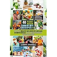40 PLANT-BASED SMOOTHIE RECIPES : MAINTAIN HEALTHY GUT, BURN FAT AND GAIN MASSIVE MUSCLE WITH THESE EVERGREEN AND DELICIOUS ELIXIRS 40 PLANT-BASED SMOOTHIE RECIPES : MAINTAIN HEALTHY GUT, BURN FAT AND GAIN MASSIVE MUSCLE WITH THESE EVERGREEN AND DELICIOUS ELIXIRS Kindle Paperback