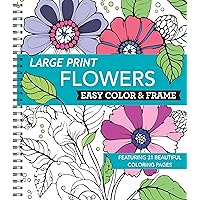 Large Print Easy Color & Frame - Flowers (Stress Free Coloring Book) Large Print Easy Color & Frame - Flowers (Stress Free Coloring Book) Spiral-bound
