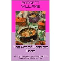 The Art of Comfort Food: A Culinary Journey through Hearty, Worldly Casseroles and Bake Delights The Art of Comfort Food: A Culinary Journey through Hearty, Worldly Casseroles and Bake Delights Kindle Audible Audiobook