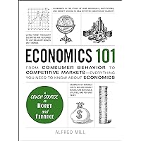 Economics 101: From Consumer Behavior to Competitive Markets--Everything You Need to Know About Economics (Adams 101 Series) Economics 101: From Consumer Behavior to Competitive Markets--Everything You Need to Know About Economics (Adams 101 Series) Hardcover Audible Audiobook Kindle Audio CD