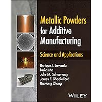 Metallic Powders for Additive Manufacturing: Science and Applications Metallic Powders for Additive Manufacturing: Science and Applications Hardcover Kindle