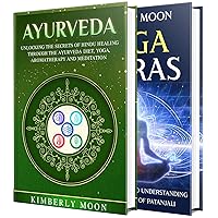 Ayurveda: Secrets of Hindu Healing through the Ayurvedic Diet, Meditation and Aromatherapy along with a Guide to Understanding the Yoga Sutras of Patanjali (Spiritual Development)