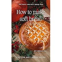 RECIPE How to make soft bread: The puffy and Soft bread tips RECIPE How to make soft bread: The puffy and Soft bread tips Kindle