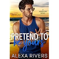 Pretend to Be Yours: A Small Town Romance (Haven Bay Book 5) Pretend to Be Yours: A Small Town Romance (Haven Bay Book 5) Kindle Paperback