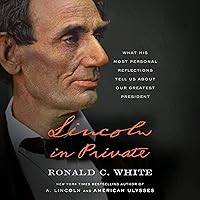 Lincoln in Private: What His Most Personal Reflections Tell Us About Our Greatest President Lincoln in Private: What His Most Personal Reflections Tell Us About Our Greatest President Audible Audiobook Hardcover Kindle Paperback
