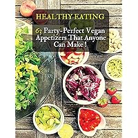 Healthy Eating - 63 Party-Perfect Vegan Appetizers That Anyone Can Make: Delicious Vegan Recipes - Cookbook In Italiano Contenente 63 Ricette Di ... - Italian Language Edition (Italian Edition)