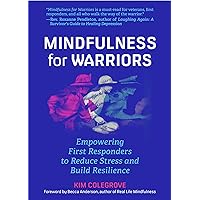 Mindfulness For Warriors: Empowering First Responders to Reduce Stress and Build Resilience (Book for Doctors, Police, Nurses, Firefighters, Paramedics, Military, and Others)