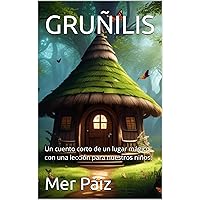 GRUÑILIS: Un cuento corto de un lugar mágico con una lección para nuestros niños. (Spanish Edition)