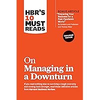 HBR's 10 Must Reads on Managing in a Downturn, Expanded Edition (with bonus article 
