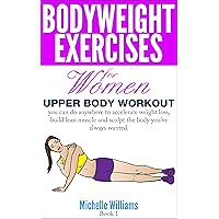 Bodyweight Exercises For Women - Upper Body Workout Bodyweight Exercises For Women - Upper Body Workout Kindle