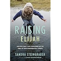 Raising Elijah: Protecting Our Children in an Age of Environmental Crisis (A Merloyd Lawrence Book) Raising Elijah: Protecting Our Children in an Age of Environmental Crisis (A Merloyd Lawrence Book) eTextbook Hardcover Paperback
