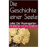 Die Geschichte einer Seele: oder Der Rosengarten (German Edition) Die Geschichte einer Seele: oder Der Rosengarten (German Edition) Kindle Hardcover Paperback