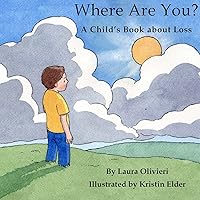 Where Are You: A Child's Book About Loss Where Are You: A Child's Book About Loss Paperback Kindle