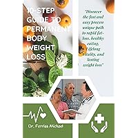 10-STEP GUIDE TO PERMANENT BODY WEIGHT LOSS : Discover the fast and easy proven unique path to rapid fat-loss, healthy eating, Lifelong Vitality, and lasting weight loss. 10-STEP GUIDE TO PERMANENT BODY WEIGHT LOSS : Discover the fast and easy proven unique path to rapid fat-loss, healthy eating, Lifelong Vitality, and lasting weight loss. Kindle Paperback