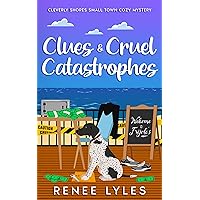 Clues & Cruel Catastrophes: Cleverly Shores Small Town Cozy Mystery Clues & Cruel Catastrophes: Cleverly Shores Small Town Cozy Mystery Kindle Paperback