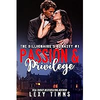 Passion and Privilege (The Billionaire's Dynasty Series Book 1) Passion and Privilege (The Billionaire's Dynasty Series Book 1) Kindle Paperback