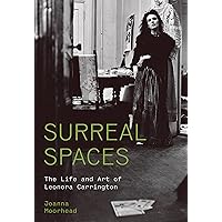 Surreal Spaces: The Life and Art of Leonora Carrington Surreal Spaces: The Life and Art of Leonora Carrington Hardcover