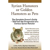 Syrian Hamsters or Golden Hamsters as Pets. Syrian Hamsters or Golden Hamsters as Pets. Kindle Paperback