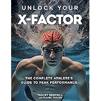 Unlock Your X-Factor: The Complete Athlete’s Guide to Peak Performance Unlock Your X-Factor: The Complete Athlete’s Guide to Peak Performance Kindle Paperback