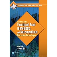 Functional Food Ingredients and Nutraceuticals: Processing Technologies, Second Edition (Functional Foods and Nutraceuticals Book 13) Functional Food Ingredients and Nutraceuticals: Processing Technologies, Second Edition (Functional Foods and Nutraceuticals Book 13) Kindle Hardcover