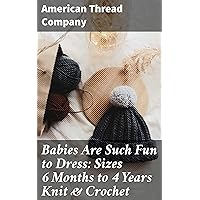 Babies Are Such Fun to Dress: Sizes 6 Months to 4 Years Knit & Crochet Babies Are Such Fun to Dress: Sizes 6 Months to 4 Years Knit & Crochet Kindle Paperback MP3 CD Library Binding