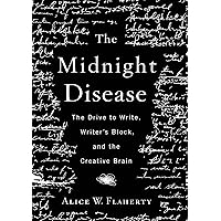 The Midnight Disease: The Drive to Write, Writer's Block, and the Creative Brain The Midnight Disease: The Drive to Write, Writer's Block, and the Creative Brain Kindle Paperback Hardcover