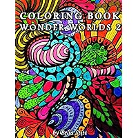 Coloring Book Wonder Worlds 2: Relaxing Designs for Calming, Stress and Meditation: For Adults and Teens Coloring Book Wonder Worlds 2: Relaxing Designs for Calming, Stress and Meditation: For Adults and Teens Paperback