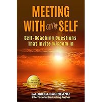 Meeting With My Self: Self-Coaching Questions That Invite Wisdom In
