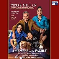 A Member of the Family: Cesar Millan's Guide to a Lifetime of Fulfillment with Your Dog A Member of the Family: Cesar Millan's Guide to a Lifetime of Fulfillment with Your Dog Audible Audiobook Hardcover Kindle Paperback Audio CD