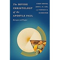 The Divine Christology of the Apostle Paul: Retrospect and Prospect The Divine Christology of the Apostle Paul: Retrospect and Prospect Paperback Kindle