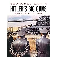 Scorched Earth: Hitler's Big Guns