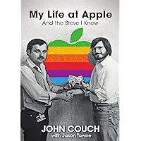 My Life at Apple: And the Steve I Knew My Life at Apple: And the Steve I Knew Hardcover Kindle
